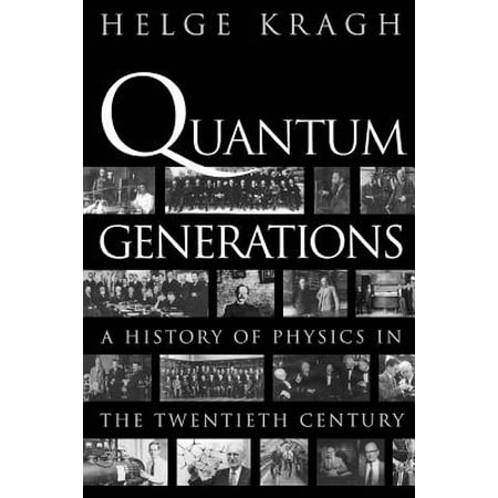 Quantum Generations : A History of Physics in the Twentieth