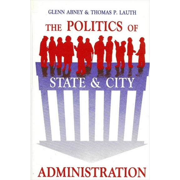 Suny Public Administration The Politics of State and City Administration, (Paperback)