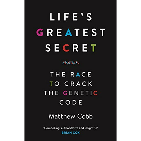 Life's Greatest Secret : The Race to Crack the Genetic Code