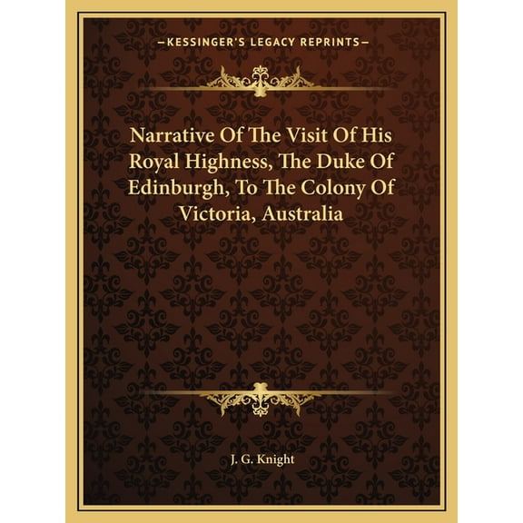 Narrative Of The Visit Of His Royal Highness, The Duke Of Edinburgh, To The Colony Of Victoria, Australia (Paperback)