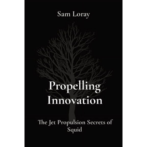 Propelling Innovation: The Jet Propulsion Secrets of Squid, (Paperback)