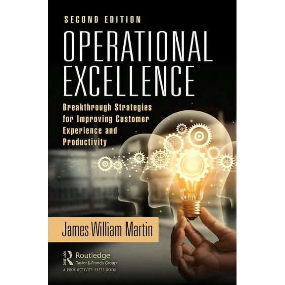 Operational Excellence: Breakthrough Strategies for Improving Customer Experience and Productivity, (Hardcover)