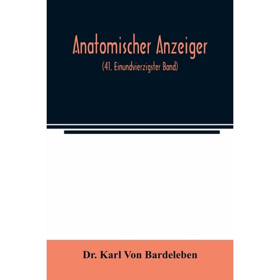 Anatomischer Anzeiger; Centralblatt Fur Die Gesamte Wissenschaftliche Anatomie. Amtliches organ der Anatomischen Gesells, (Paperback)