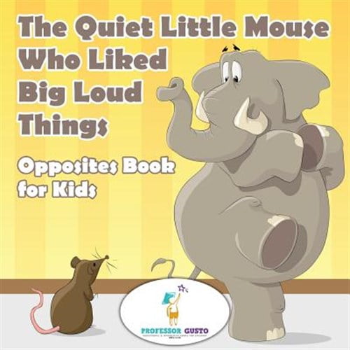 Pre-Owned The Quiet Little Mouse Who Liked Big Loud Things Opposites Book for Kids (Paperback)