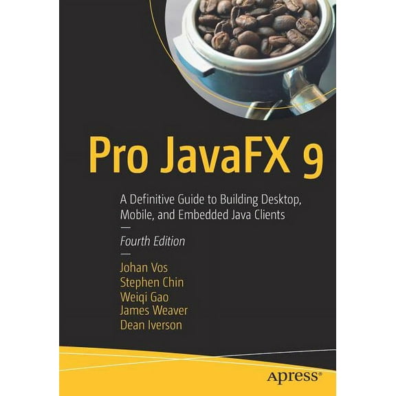 Pro Javafx 9: A Definitive Guide to Building Desktop, Mobile, and Embedded Java Clients, (Paperback)