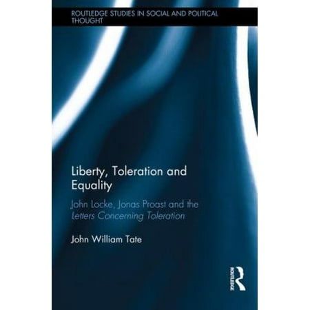 Liberty, Toleration and Equality: John Locke, Jonas Proast and the Letters Concerning Toleration