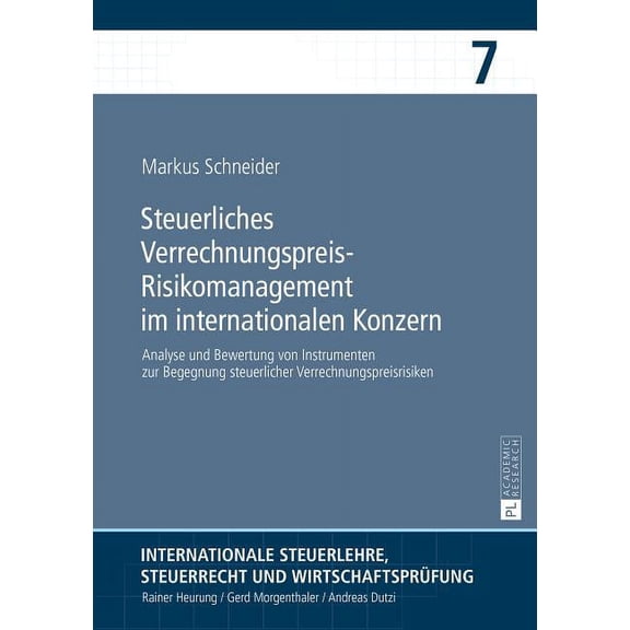 Internationale Steuerlehre, Steuerrecht Und Wirtschaftsprüfung: Steuerliches Verrechnungspreis-Risikomanagement im internationalen Konzern: Analyse und Bewertung von Instrumenten zur Begegnung steuerl
