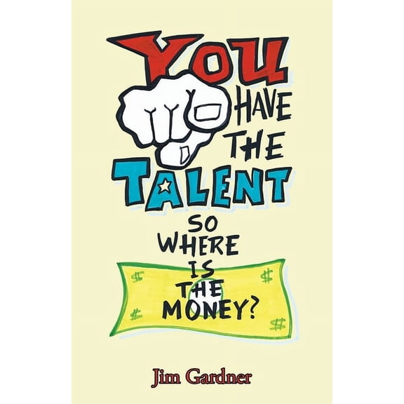 You Have the Talent, so Where Is the Money?, (Paperback)