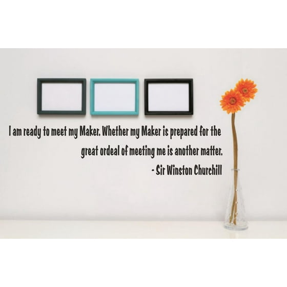 Do It Yourself Wall Decal Sticker Im Ready To Meet My Maker Whether Is Prepared For The Great Ordeal Of Meeting Me Another Matter E