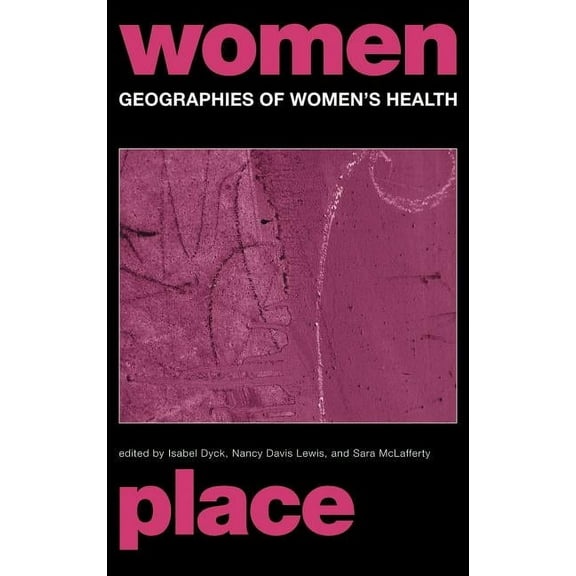 Routledge International Studies of Women Geographies of Women's Health: Place, Diversity and Difference, (Hardcover)