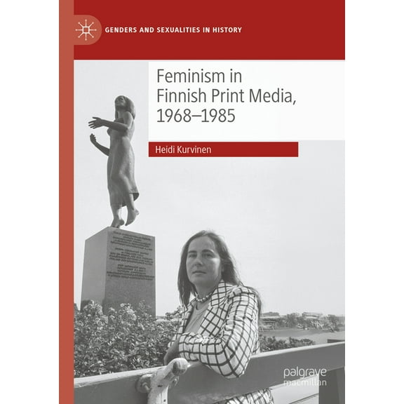 Genders and Sexualities in History Feminism in Finnish Print Media, 1968-1985, (Hardcover)