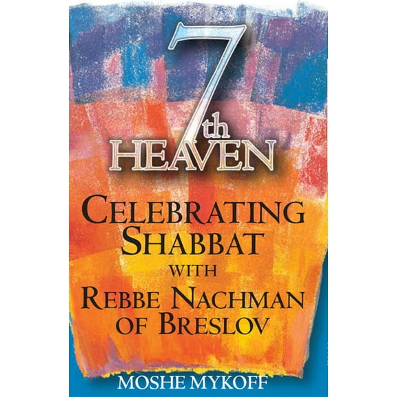 Seventh Heaven: Celebrating Shabbat with Rebbe Nachman of Breslov, (Hardcover)