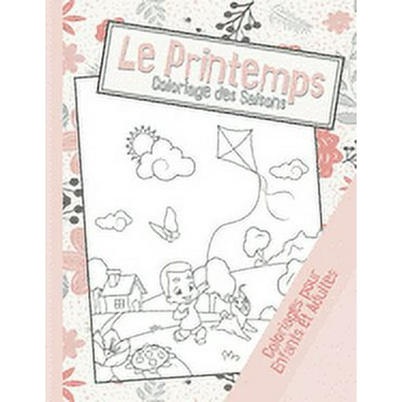 Le Printemps, coloriage des saisons: 40 dessins pour enfants et adultes à colorier sur le thème du Printemps - A4 (Paperback)