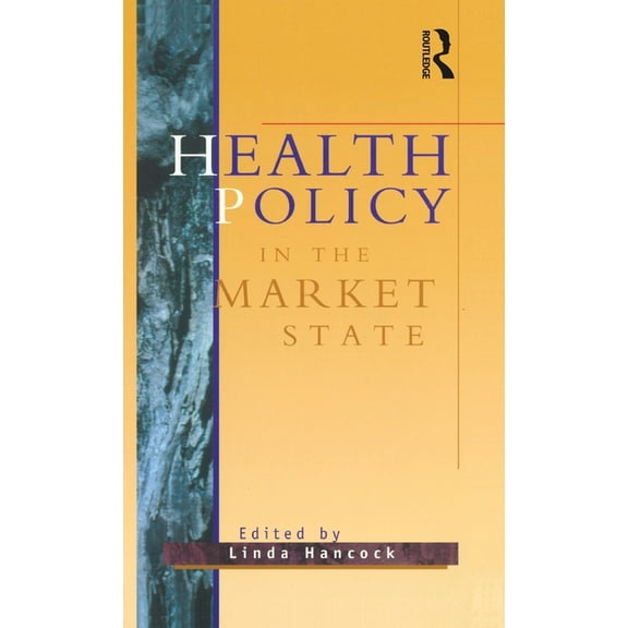 Health Policy in the Market State, (Hardcover)