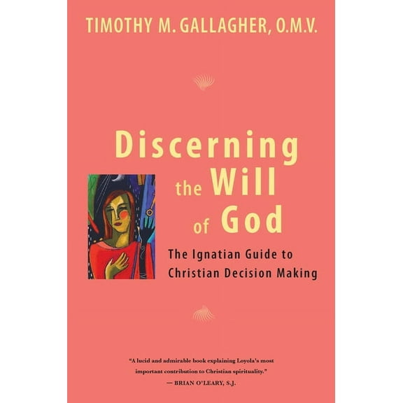 Discerning the Will of God: An Ignatian Guide to Christian Decision Making, (Paperback)