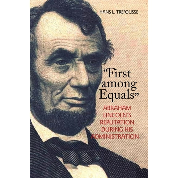 North's Civil War First Among Equals: Abraham Lincoln's Reputation During His Administration, (Paperback)