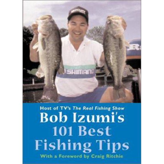 Pre-Owned Bob Izumi's 101 Best Fishing Tips: Over a hundred fishing tips from one of North America's most popular and respected fishermen (Paperback) 1552095606 9781552095607