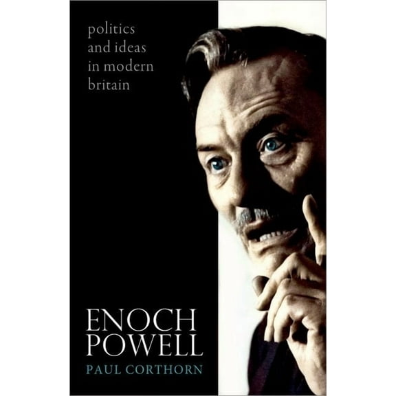 Enoch Powell: Politics and Ideas in Modern Britain, (Paperback)