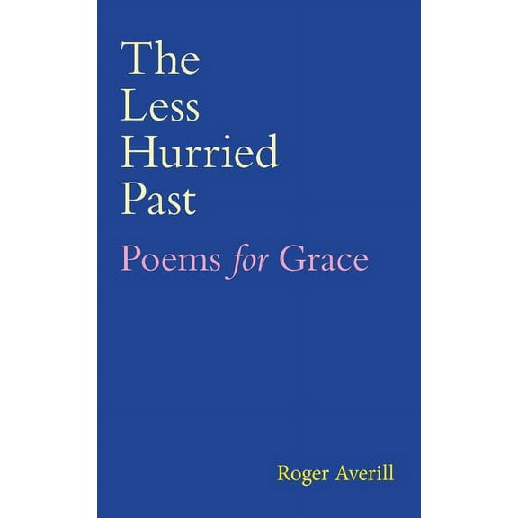 The Less Hurried Past: Poems for Grace, (Paperback)