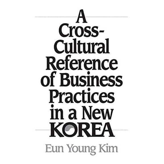 Pre-Owned A Cross-Cultural Reference of Business Practices in a New Korea, 9781567200195, 1567200192, Hardcover,