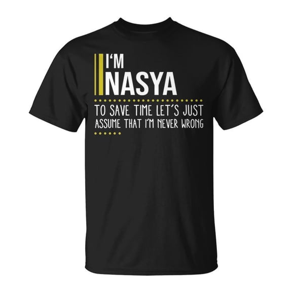 Nasya Name Gift Im Nasya Im Never Wrong Unisex TShirt