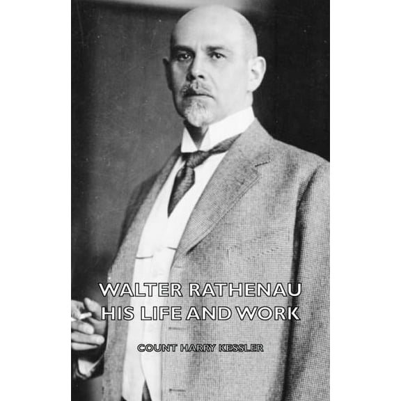 Walter Rathenau: His Life and Work, (Hardcover)