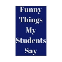 Funny Things My Students Say (Paperback)