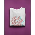 thumbnail image 3 of We Miss You! Sweatshirt Women -Image by Shutterstock, Female 5X-Large, 3 of 4
