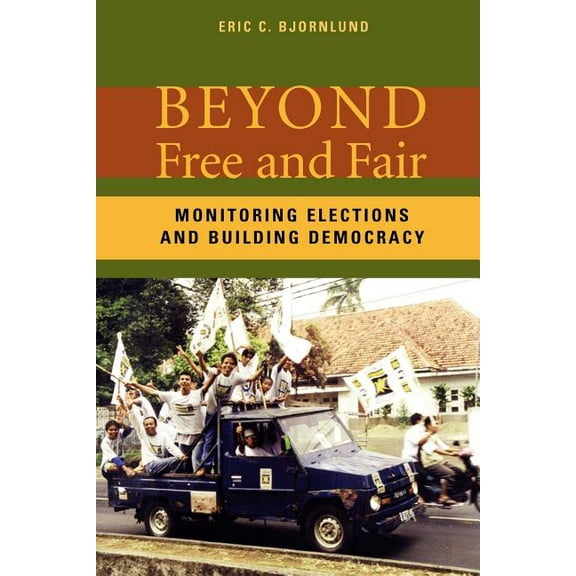 Beyond Free and Fair: Monitoring Elections and Building Democracy, (Paperback)