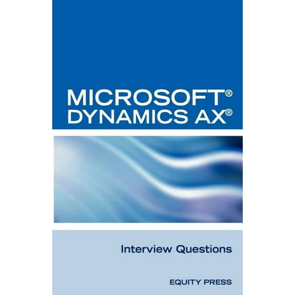 Microsoft (R) Dynamics Ax (R) Interview Questions: Unofficial Microsoft Dynamics Ax Axapta Certification Review, (Paperback)