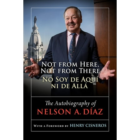 Not from Here, Not from There/No Soy de Aquí ni de Allá : The Autobiography of Nelson (Best Selling Biographies And Autobiographies Of All Time)