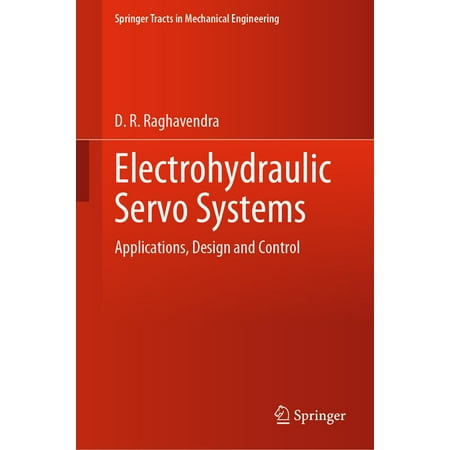 Springer Tracts in Mechanical Engineerin Electrohydraulic Servo Systems: Applications Design and Control (Hardcover)