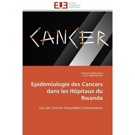 Omn.Univ.Europ.: Epidémiologie Des Cancers Dans Les Hôpitaux Du Rwanda (Paperback)
