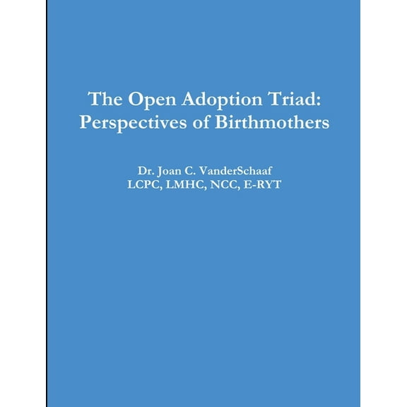 The Open Adoption Triad: Perspectives of Birthmothers, (Paperback)