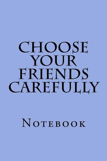 Choose Your Friends Carefully : Notebook (Paperback)