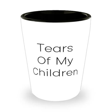 

Mother For Mom Tears Of My Children Gag Mother Shot Glass Ceramic Cup From Daughter