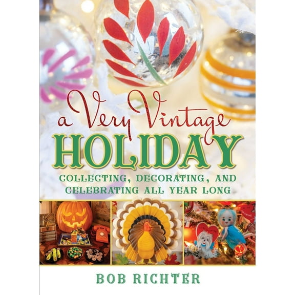 A Very Vintage Holiday: Collecting, Decorating, and Celebrating All Year Long, (Hardcover)