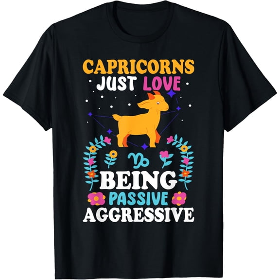 Exquisite and comfortable-Capricorn Zodiac: Just Love Being Passive Aggressive T-Shirt