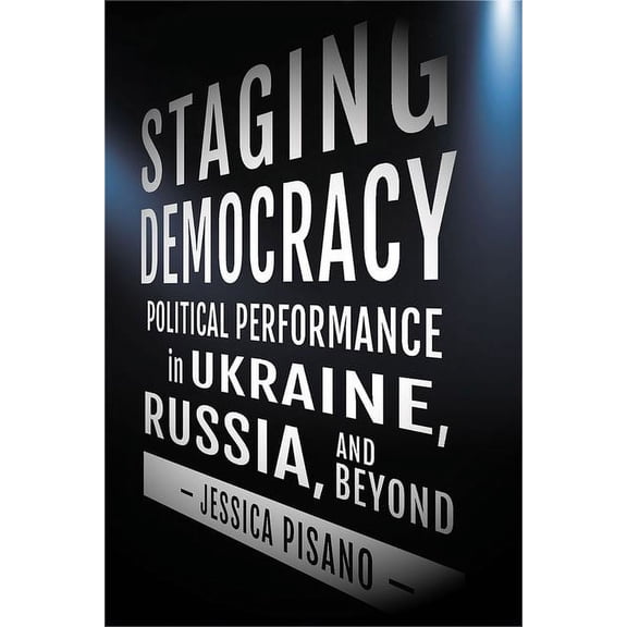 Niu Slavic, East European, and Eurasian  Staging Democracy: Political Performance in Ukraine, Russia, and Beyond, (Hardcover)