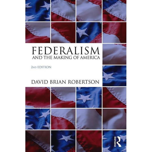 Federalism and the Making of America, (Paperback)