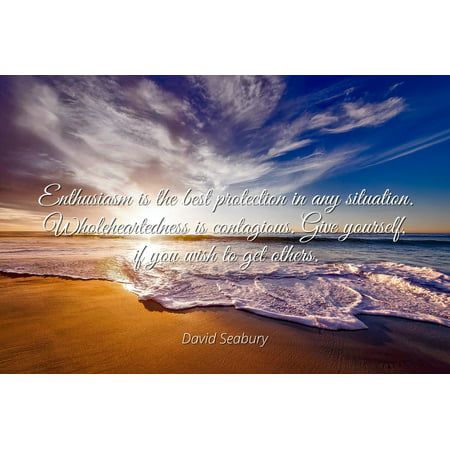 David Seabury - Famous Quotes Laminated POSTER PRINT 24x20 - Enthusiasm is the best protection in any situation. Wholeheartedness is contagious. Give yourself, if you wish to get