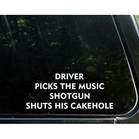 Driver Picks the Music Shotgun Shuts His Cakehole Truck/Car Decal | 9-Inches By 3.5-Inches | White Vinyl