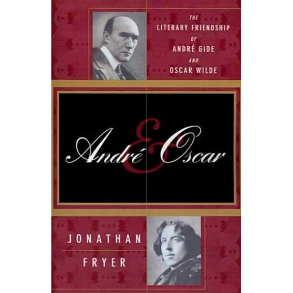 Andre and Oscar: The Literary Friendship of Andre Gide and Oscar Wilde, (Paperback)