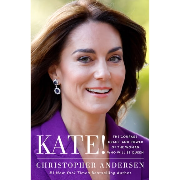 Kate!: The Courage, Grace, and Power of the Woman Who Will Be Queen, (Hardcover)