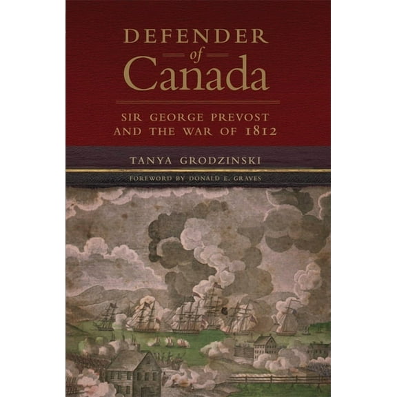 Campaigns and Commanders Series: Defender of Canada : Sir George Prevost and the War of 1812 (Series #40) (Paperback)