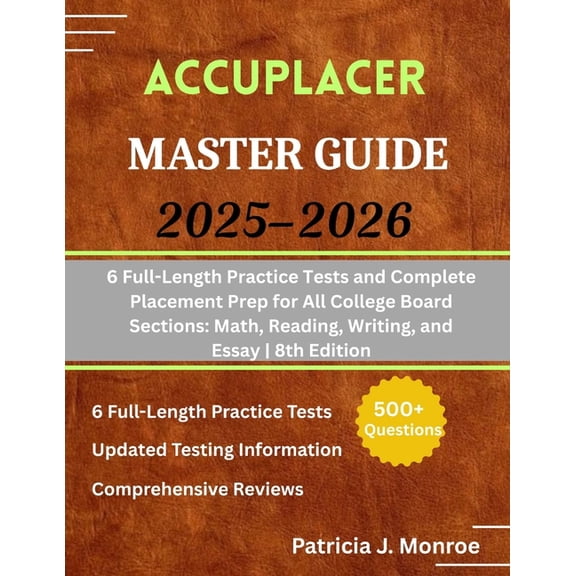 ACCUPLACER Master Guide 2025-2026: 6 Full-Length Practice Tests and Complete Placement Prep for All College Board Sectio, (Paperback)