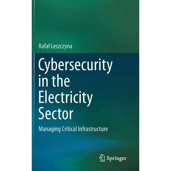 Cybersecurity in the Electricity Sector: Managing Critical Infrastructure, (Hardcover)