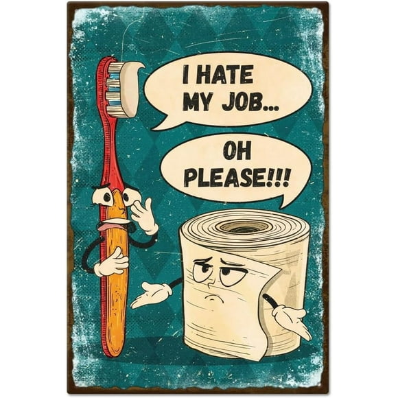 "Odio mi trabajo, por favor". Divertido cartel de hojalata con diseño de cepillo de dientes y papel higiénico, 30 x 20 cm, para baño.