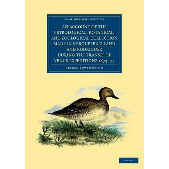 Cambridge Library Collection - Polar Exp An Account of the Petrological, Botanical, and Zoological Collection Made in Kerguelen's Land and Rodriguez During the T, (Paperback)
