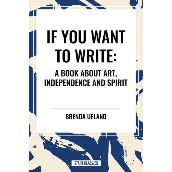 If You Want to Write: A Book about Art, Independence and Spirit, (Hardcover)